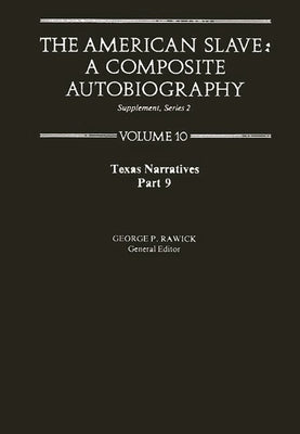 The American Slave: Texas Narratives Part 9 Vol 10 by Rawick, George P.