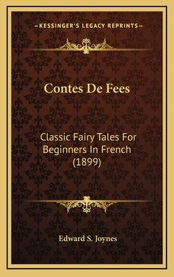 Contes De Fees: Classic Fairy Tales For Beginners In French (1899) by Joynes, Edward S.