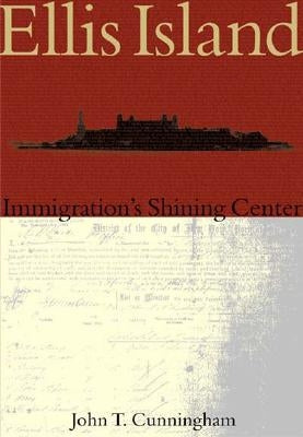 Ellis Island:: Immigration's Shining Center by Cunningham, John T.