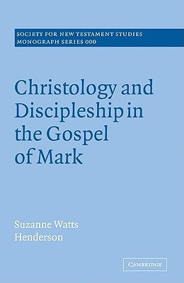 Christology and Discipleship in the Gospel of Mark by Henderson, Suzanne Watts