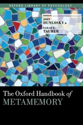 The Oxford Handbook of Metamemory by Dunlosky, John