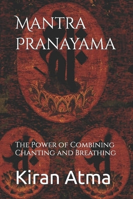 Mantra Pranayama: The Power of Combining Chanting and Breathing by Ponnappan, Jai Krishna