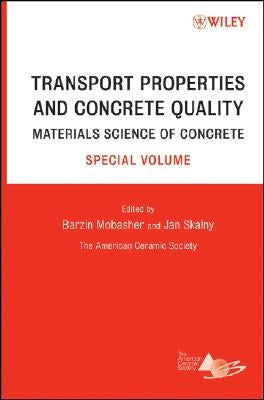 Transport Properties and Concrete Quality: Materials Science of Concrete, Special Volume by Mobasher, Barzin