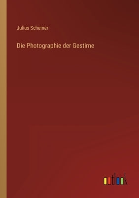 Die Photographie der Gestirne by Scheiner, Julius