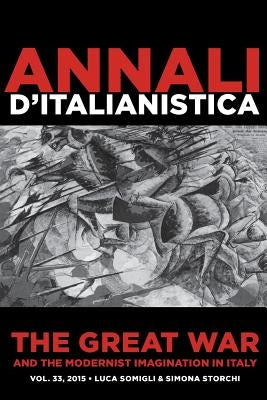 The Great War and the Modernist Imagination in Italy: Annali d'italianistica by Somigli, Luca