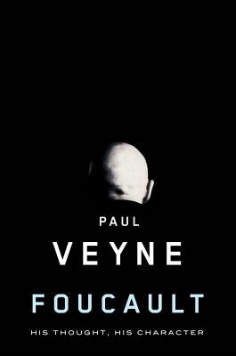 Foucault: His Thought, His Character by Veyne, Paul