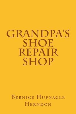 Grandpa's Shoe Repair Shop by Herndon, Bernice Hufnagle