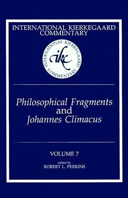 International Kierkegaard Commentary Volume 7: Philosophical fragments and Johannes Climacus by Perkins, Robert L.