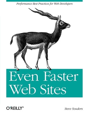 Even Faster Web Sites: Performance Best Practices for Web Developers by Souders, Steve