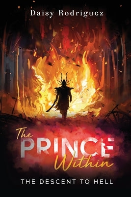 The Prince Within: The Descent to Hell by Rodriguez, Daisy