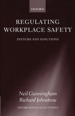Regulating Workplace Safety: System and Sanctions by Gunningham, Neil