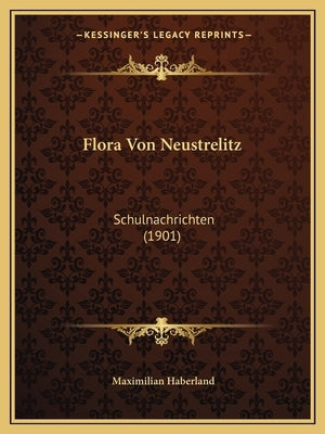 Flora Von Neustrelitz: Schulnachrichten (1901) by Haberland, Maximilian