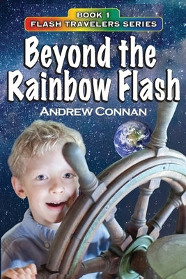 Beyond the Rainbow Flash: Book 1 in the Flash Travelers Series by Connan, Andrew