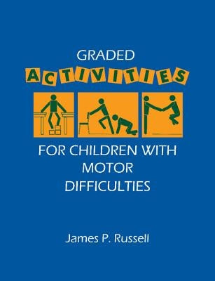 Graded Activities for Children with Motor Difficulties by Russell, James P.