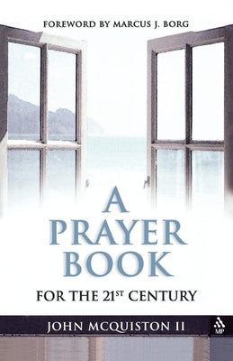 A Prayer Book for the Twenty-First Century by II, John McQuiston