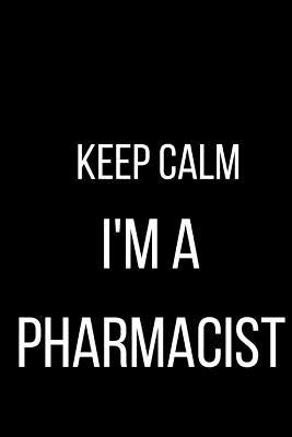 Keep Calm I'm A Pharmacist by Renee, Alicia