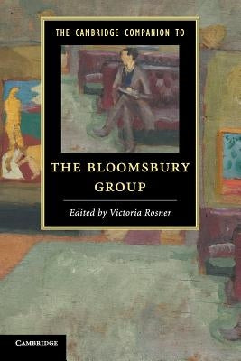 The Cambridge Companion to the Bloomsbury Group by Rosner, Victoria