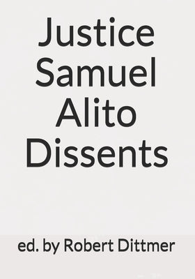 Justice Samuel Alito Dissents by Dittmer, Robert