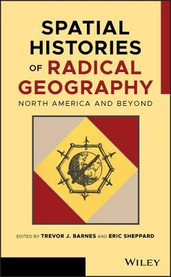 Spatial Histories of Radical Geography by Barnes, Trevor J.