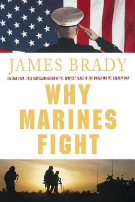 Why Marines Fight by Brady, James