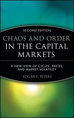 Chaos and Order in the Capital Markets: A New View of Cycles, Prices, and Market Volatility by Peters, Edgar E.