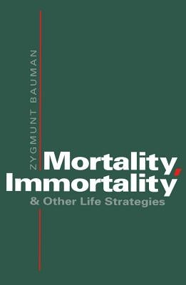 Mortality, Immortality by Bauman, Zygmunt