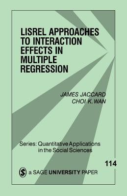 Lisrel Approaches to Interaction Effects in Multiple Regression by Jaccard, James