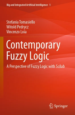 Contemporary Fuzzy Logic: A Perspective of Fuzzy Logic with Scilab by Tomasiello, Stefania