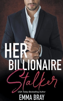 Her Billionaire Stalker by Bray, Emma