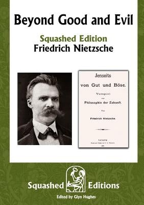Beyond Good and Evil (Squashed Edition) by Nietzsche, Friedrich Wilhelm