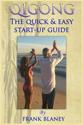 Qigong: The Quick & Easy Start-Up Guide by Blaney, Frank