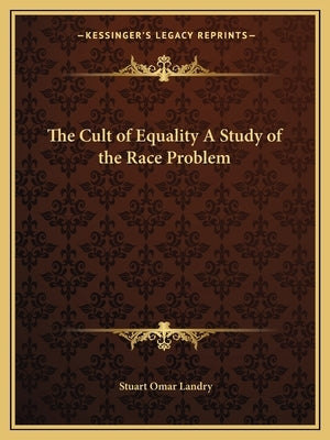 The Cult of Equality a Study of the Race Problem by Landry, Stuart Omar