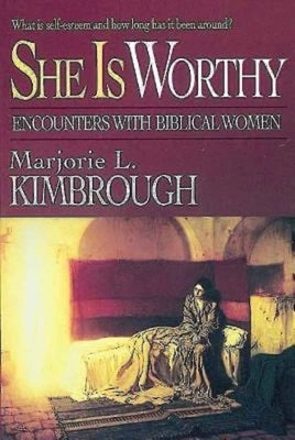 She Is Worthy: Encounters with Biblical Women by Kimbrough, Marjorie L.