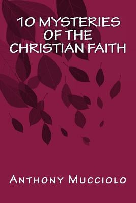 10 Mysteries of the Christian Faith by Mucciolo, Anthony