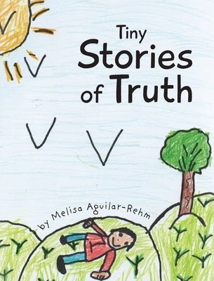 Tiny Stories of Truth by Aguilar-Rehm, Melisa