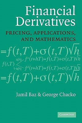 Financial Derivatives: Pricing, Applications, and Mathematics by Baz, Jamil