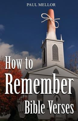 How to Remember Bible Verses by Mellor, Paul