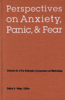 Nebraska Symposium on Motivation, 1995, Volume 43: Perspectives on Anxiety, Panic, and Fear by Nebraska Symposium