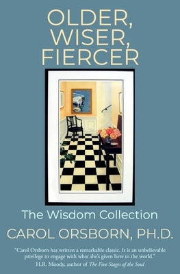 Older, Wiser, Fiercer: The Wisdom Collection by Orsborn Ph. D., Carol