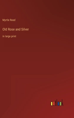 Old Rose and Silver: in large print by Reed, Myrtle