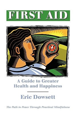 First Aid -A Guide to Greater Health and Happiness by Dowsett, Eric
