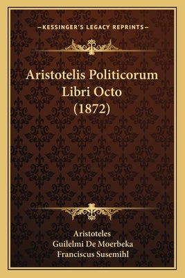 Aristotelis Politicorum Libri Octo (1872) by Aristoteles
