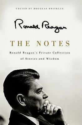 The Notes: Ronald Reagan's Private Collection of Stories and Wisdom by Reagan, Ronald