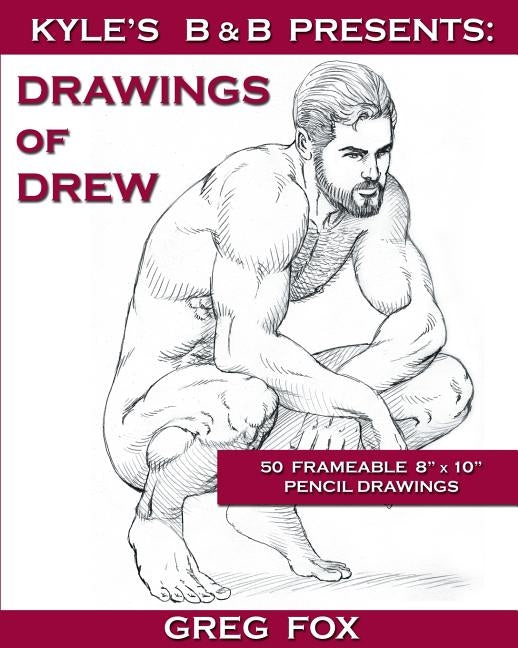 Kyle's B&B Presents: Drawings of Drew by Fox, Greg