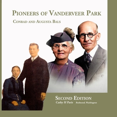 Pioneers of Vanderveer Park: Conrad and Augusta Bals by Paris, Cathy H.