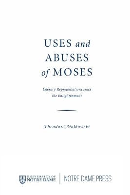 Uses and Abuses of Moses: Literary Representations Since the Enlightenment by Ziolkowski, Theodore