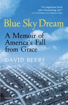 Blue Sky Dream: A Memoir of American (Ameri)Ca's Fall from Grace by Beers, David