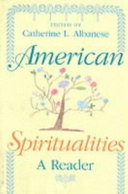 American Spiritualities: A Reader by Albanese, Catherine L.
