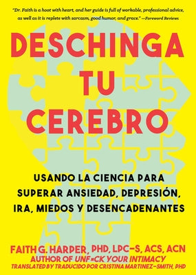 Deschinga Tu Cerebro: Usando La Ciencia Para Superar Ansiedad, Depresión, Ira, Miedos Y Descadenantes by Harper Phd Lpc-S, Acs Acn, Faith