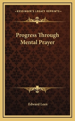 Progress Through Mental Prayer by Leen, Edward